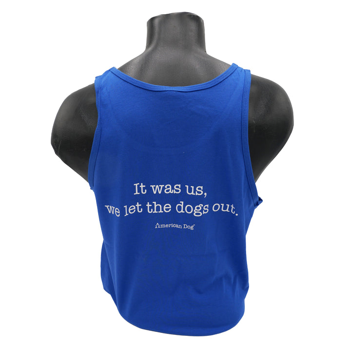 Blue 100% Cotton Tank Top " It was us, we let the dogs out." On the back