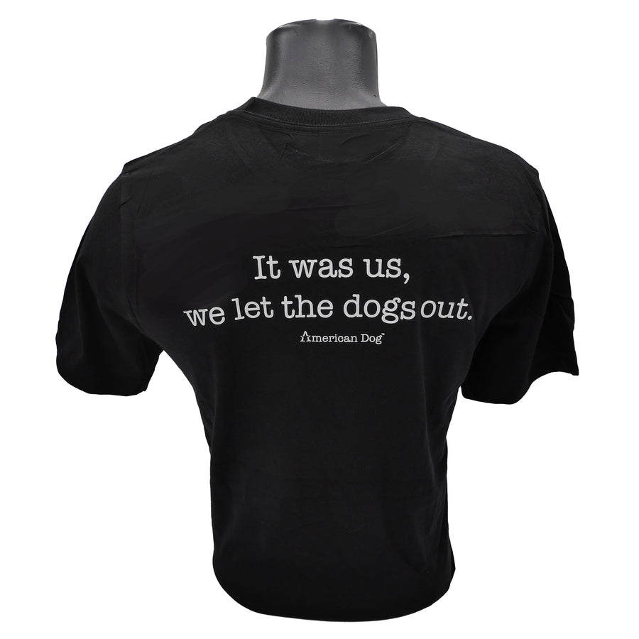 Black 100% cotton T-shirt "I was us, we let the dogs out." on Back 