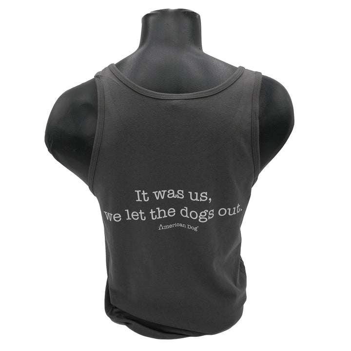 Gray 100% Cotton Tank Top " It was us, we let the dogs out." On the back